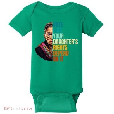 Vote Like Your DaughterS Rights Depend On It Rbg Baby Bodysuit