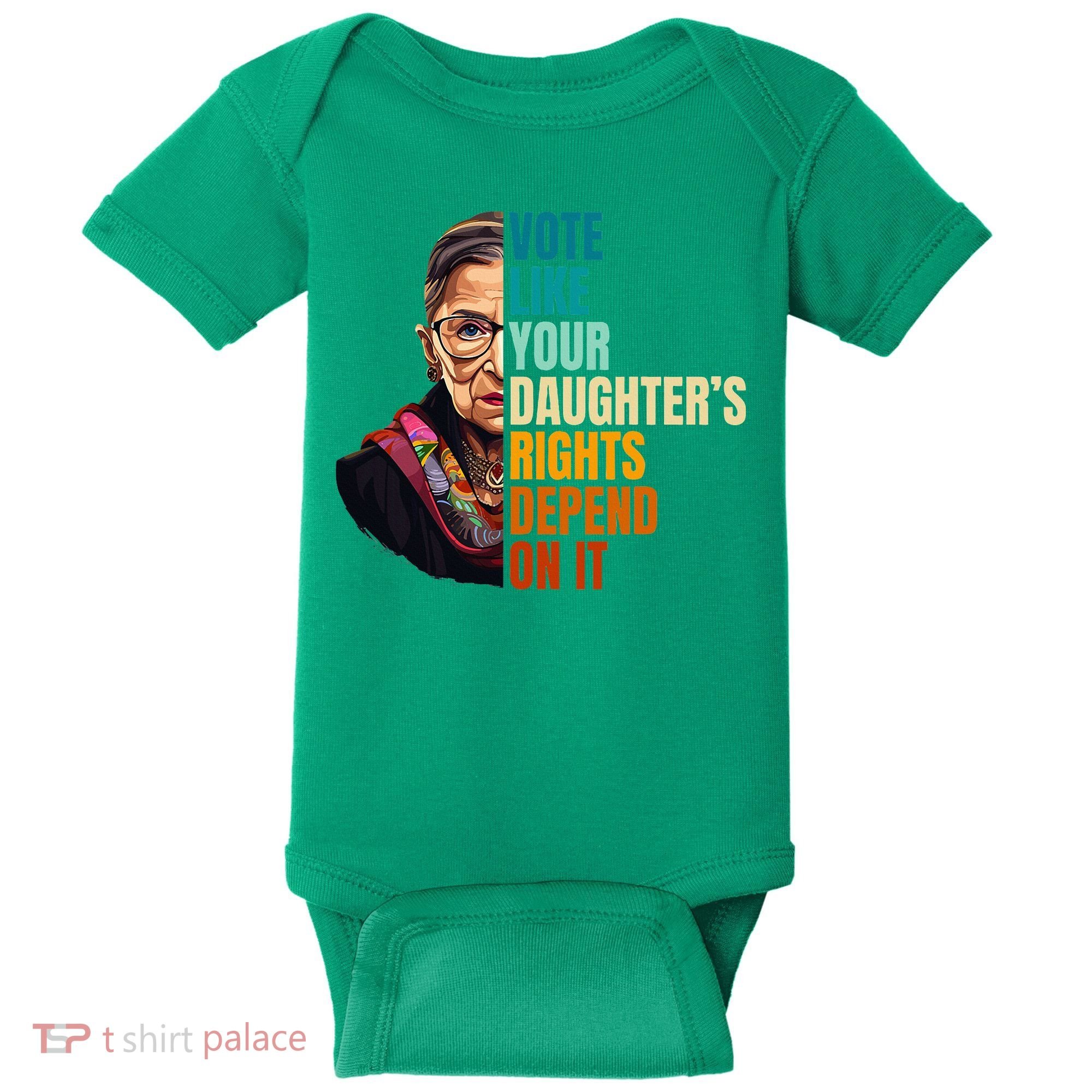 Vote Like Your DaughterS Rights Depend On It Rbg Baby Bodysuit