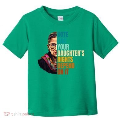 Vote Like Your DaughterS Rights Depend On It Rbg Toddler T-Shirt