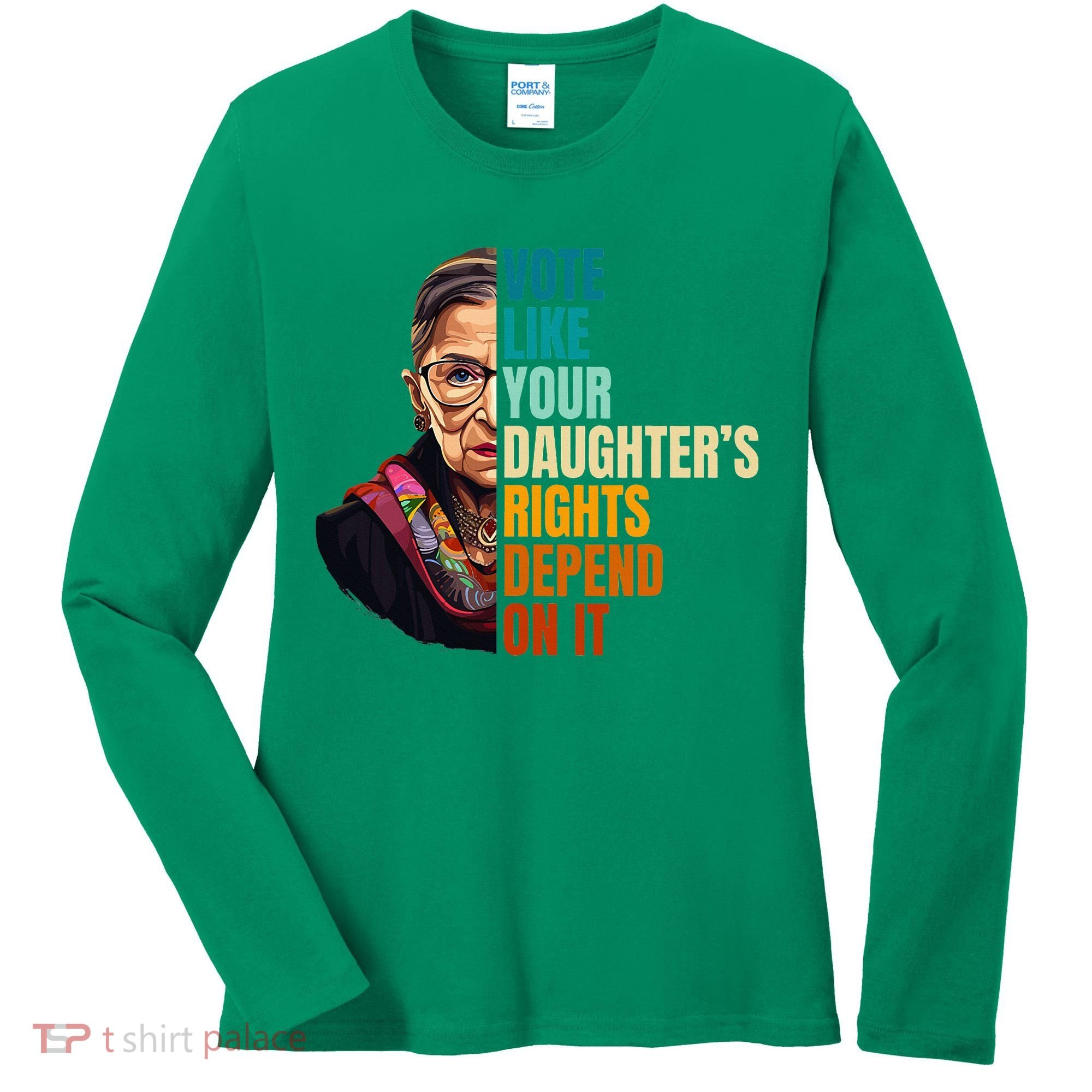 Vote Like Your DaughterS Rights Depend On It Rbg Women's Long Sleeve Shirt