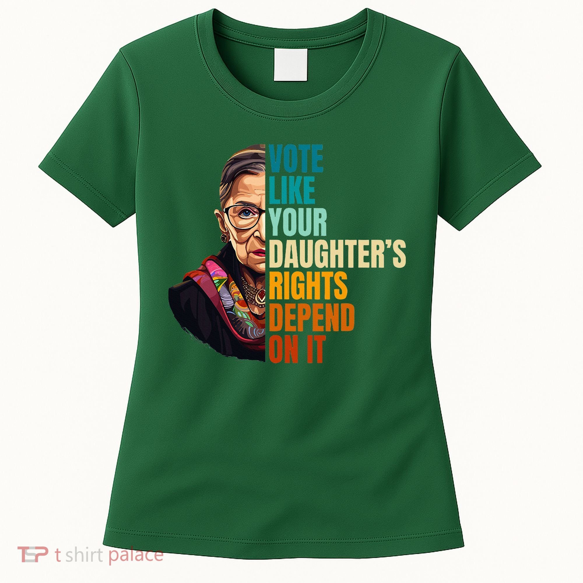Vote Like Your DaughterS Rights Depend On It Rbg Women's T-Shirt