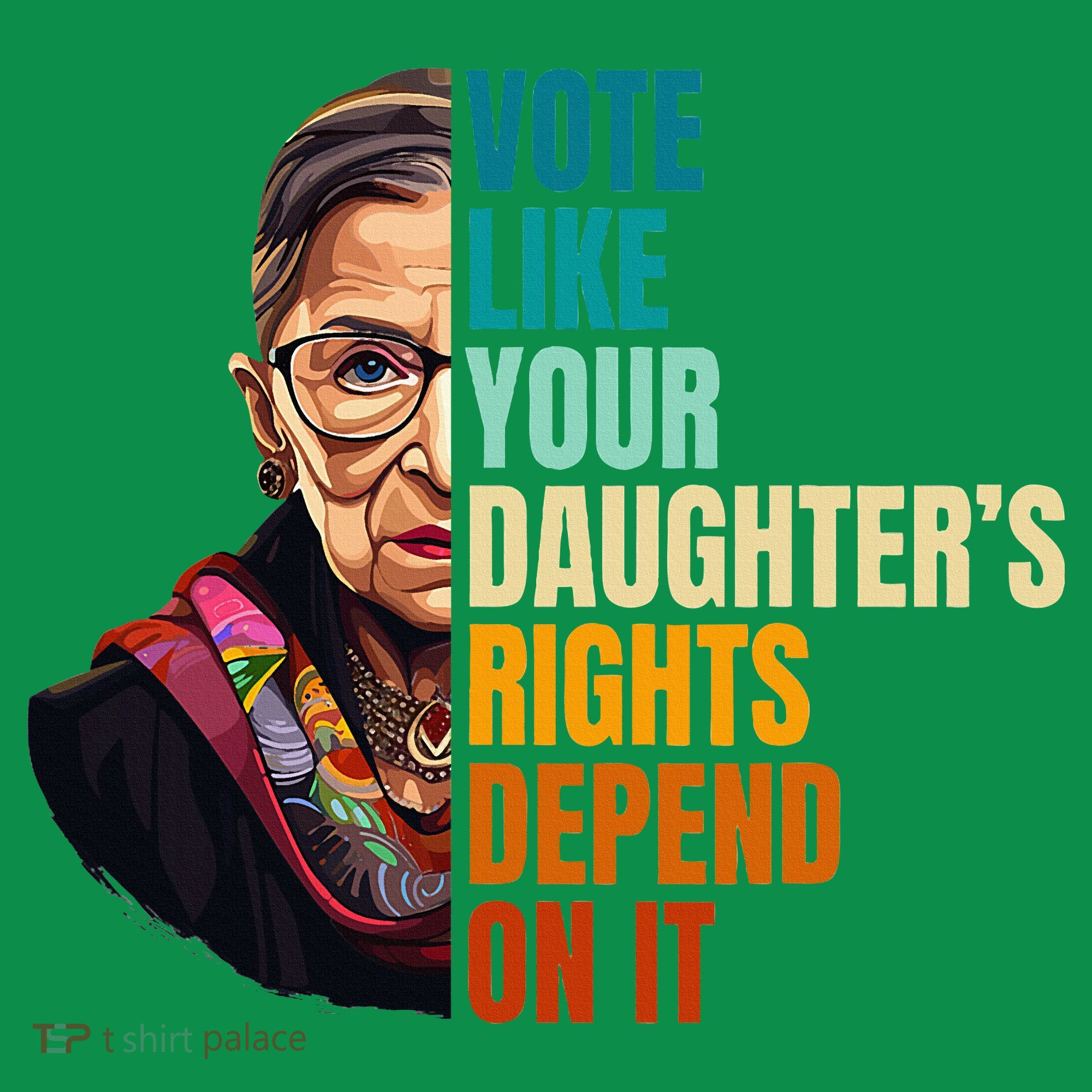 Vote Like Your DaughterS Rights Depend On It Rbg Women's T-Shirt