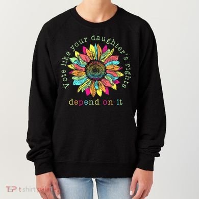 Vote Like Your DaughterS Rights Depend On It Voting Floral Women's Sweatshirt