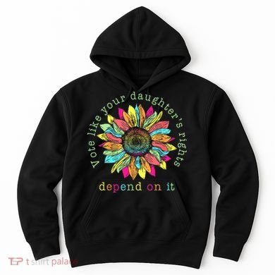 Vote Like Your DaughterS Rights Depend On It Voting Floral Hoodie