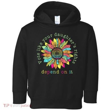 Vote Like Your DaughterS Rights Depend On It Voting Floral Toddler Hoodie