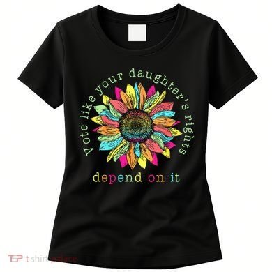 Vote Like Your DaughterS Rights Depend On It Voting Floral Women's T-Shirt