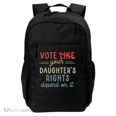 Vote Like Your DaughterS Rights Depend On It Backpack