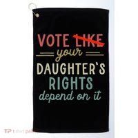 Vote Like Your DaughterS Rights Depend On It Golf Towel thumb 0