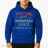 Vote Like Your DaughterS Rights Depend On It Hoodie thumb 2