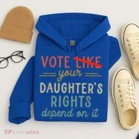 Vote Like Your DaughterS Rights Depend On It Hoodie thumb 4