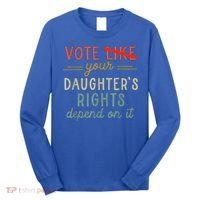 Vote Like Your DaughterS Rights Depend On It Long Sleeve Shirt thumb 0