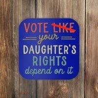 Vote Like Your DaughterS Rights Depend On It Coaster thumb 0