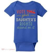 Vote Like Your DaughterS Rights Depend On It Baby Bodysuit thumb 0