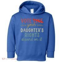 Vote Like Your DaughterS Rights Depend On It Toddler Hoodie thumb 0