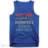 Vote Like Your DaughterS Rights Depend On It Tank Top thumb 0