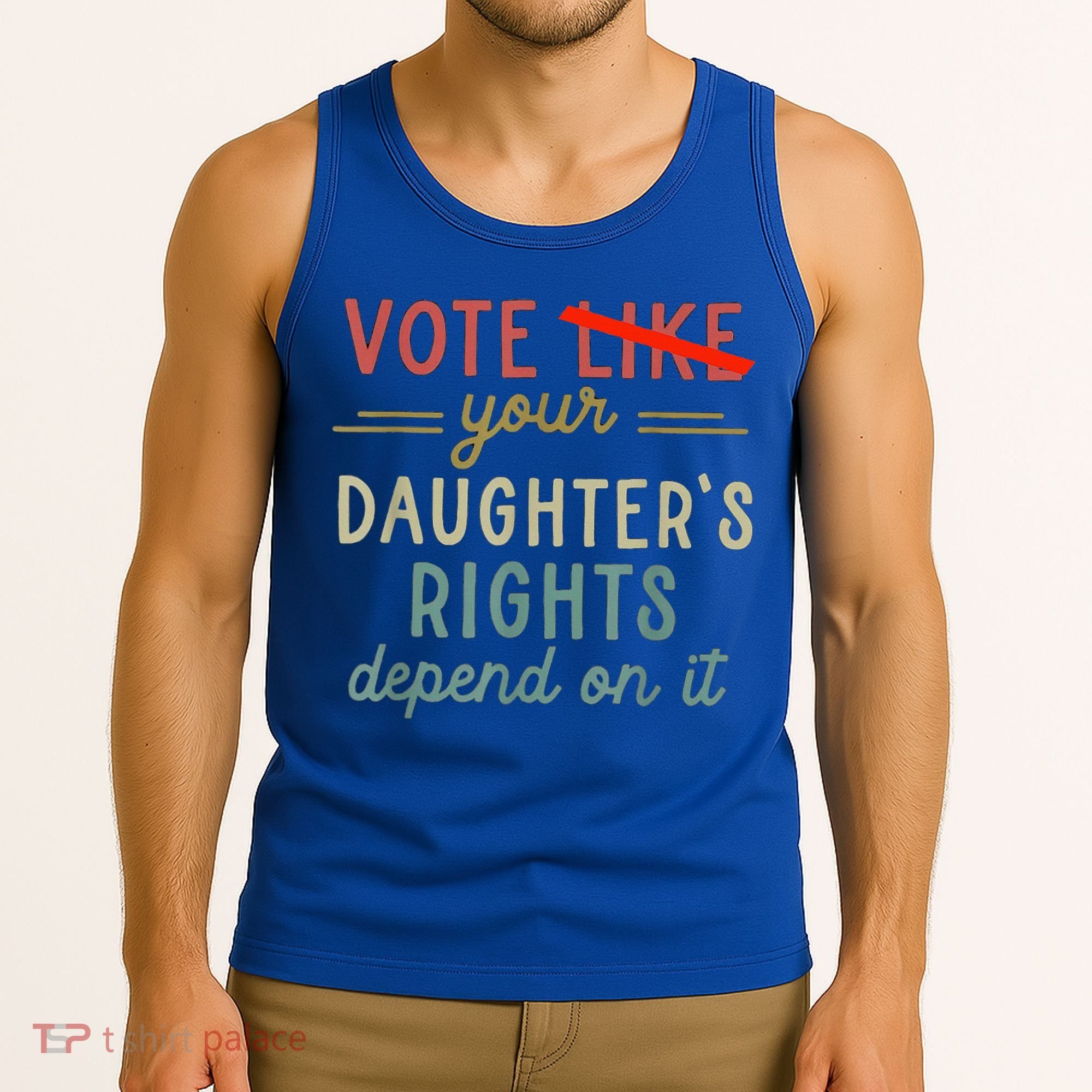 Vote Like Your DaughterS Rights Depend On It Tank Top