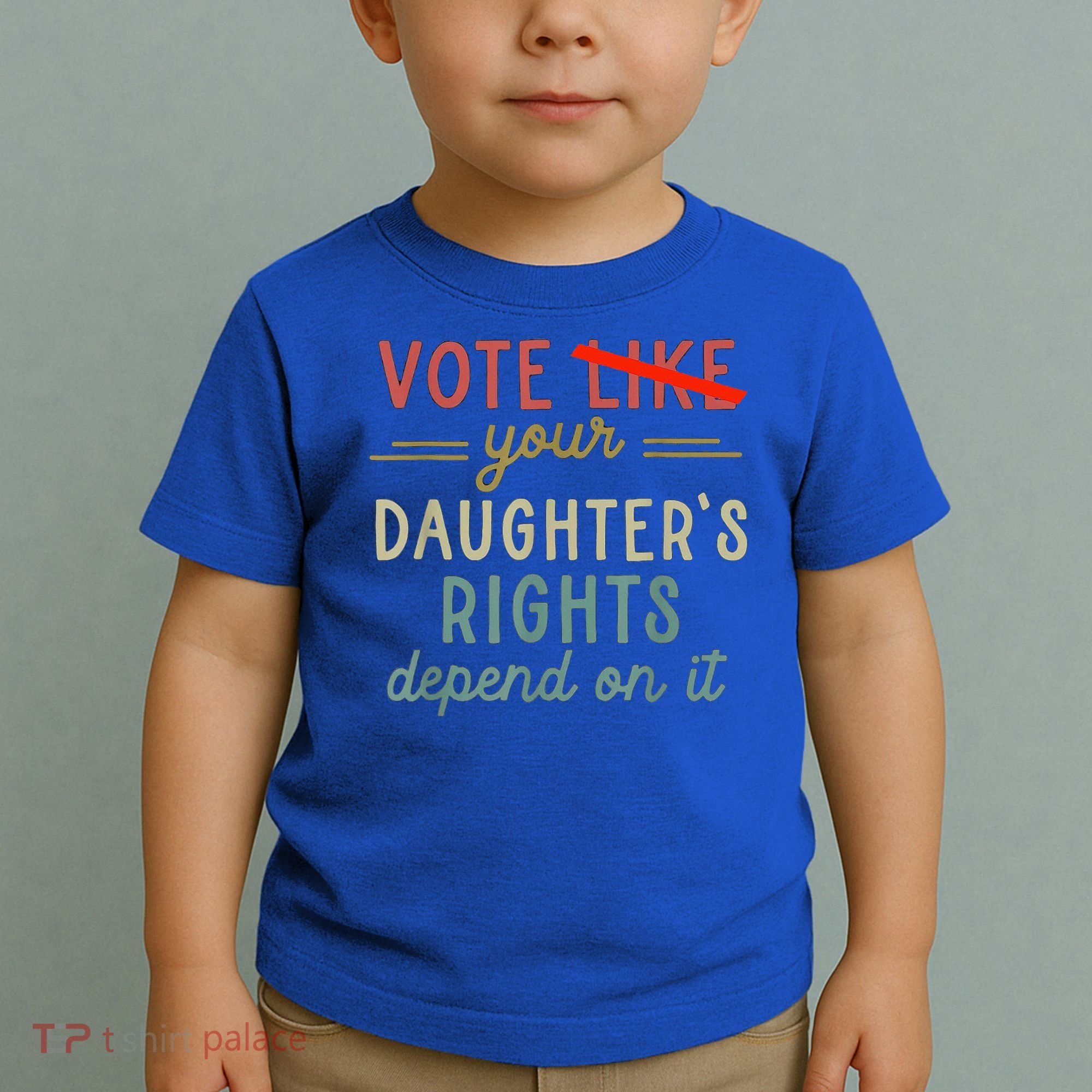 Vote Like Your DaughterS Rights Depend On It Toddler T-Shirt