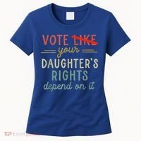 Vote Like Your DaughterS Rights Depend On It Women's T-Shirt thumb 0
