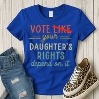 Vote Like Your DaughterS Rights Depend On It Women's T-Shirt thumb 3