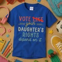 Vote Like Your DaughterS Rights Depend On It Kids T-Shirt thumb 3