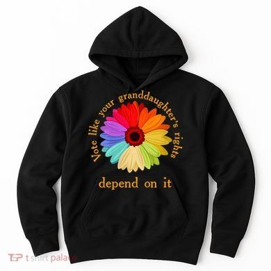 Vote Like Your GranddaughterS Rights Depend On It Funny Hoodie