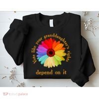 Vote Like Your GranddaughterS Rights Depend On It Funny Sweatshirt thumb 2