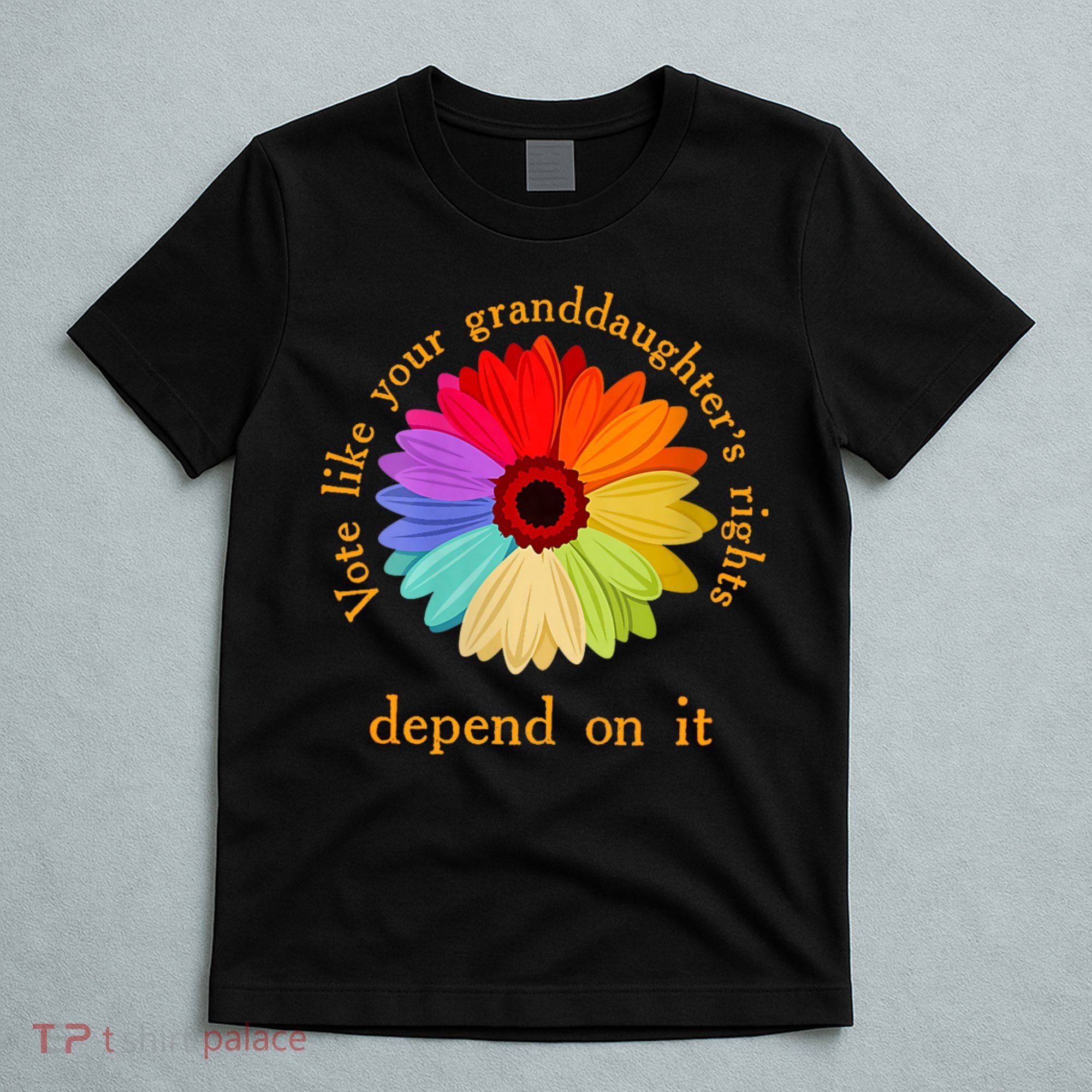 Vote Like Your GranddaughterS Rights Depend On It Funny T-Shirt
