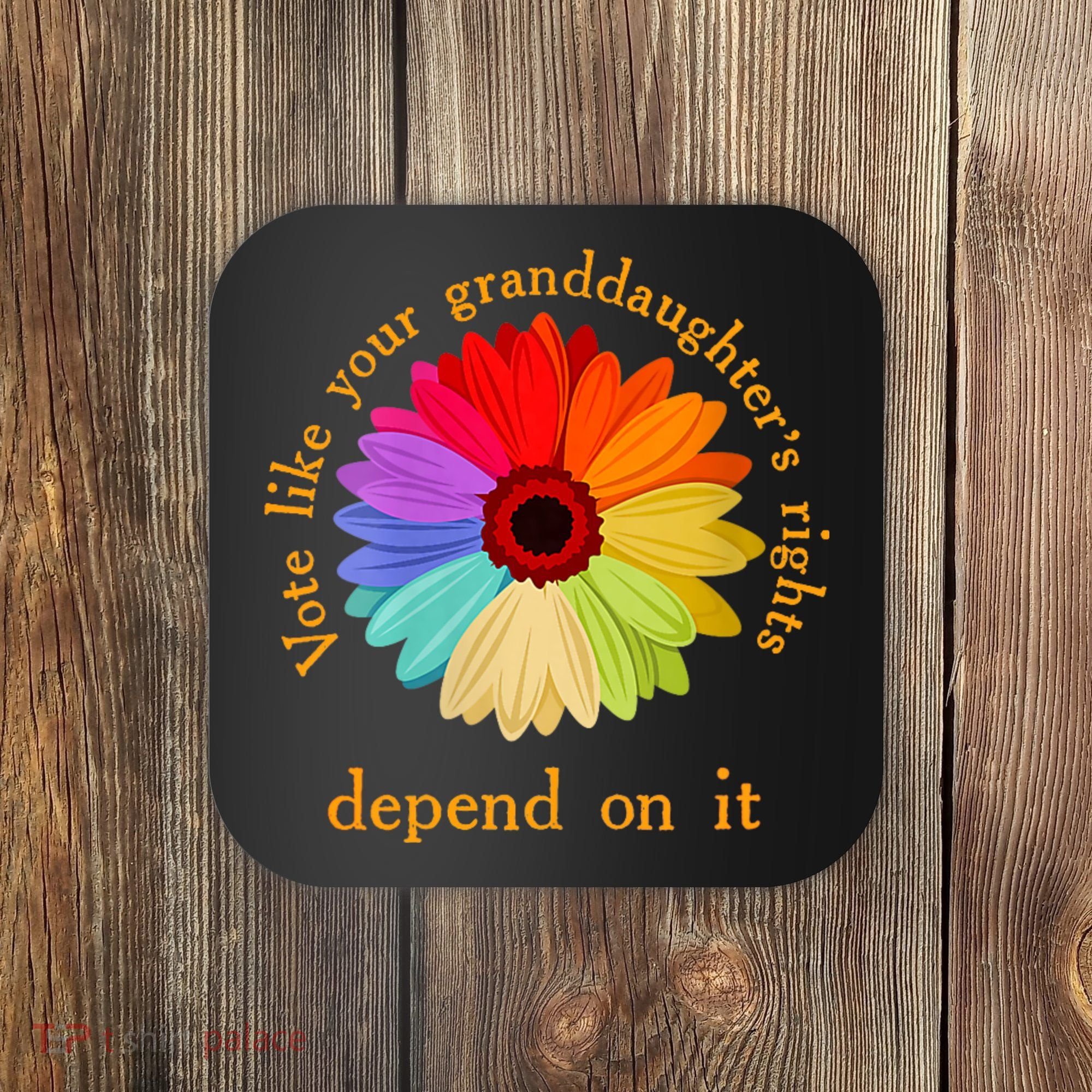 Vote Like Your GranddaughterS Rights Depend On It Funny Coaster