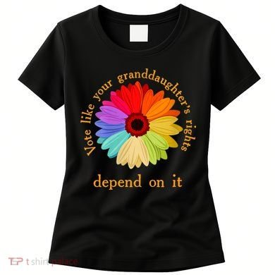 Vote Like Your GranddaughterS Rights Depend On It Funny Women's T-Shirt