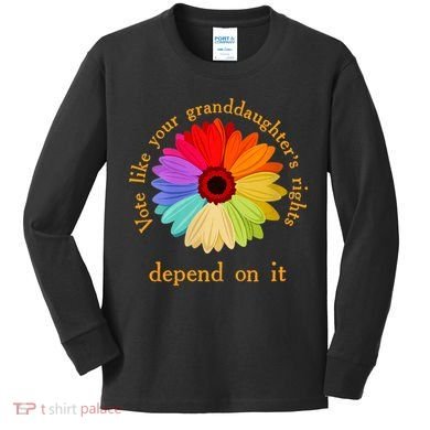 Vote Like Your GranddaughterS Rights Depend On It Funny Kids Long Sleeve Shirt