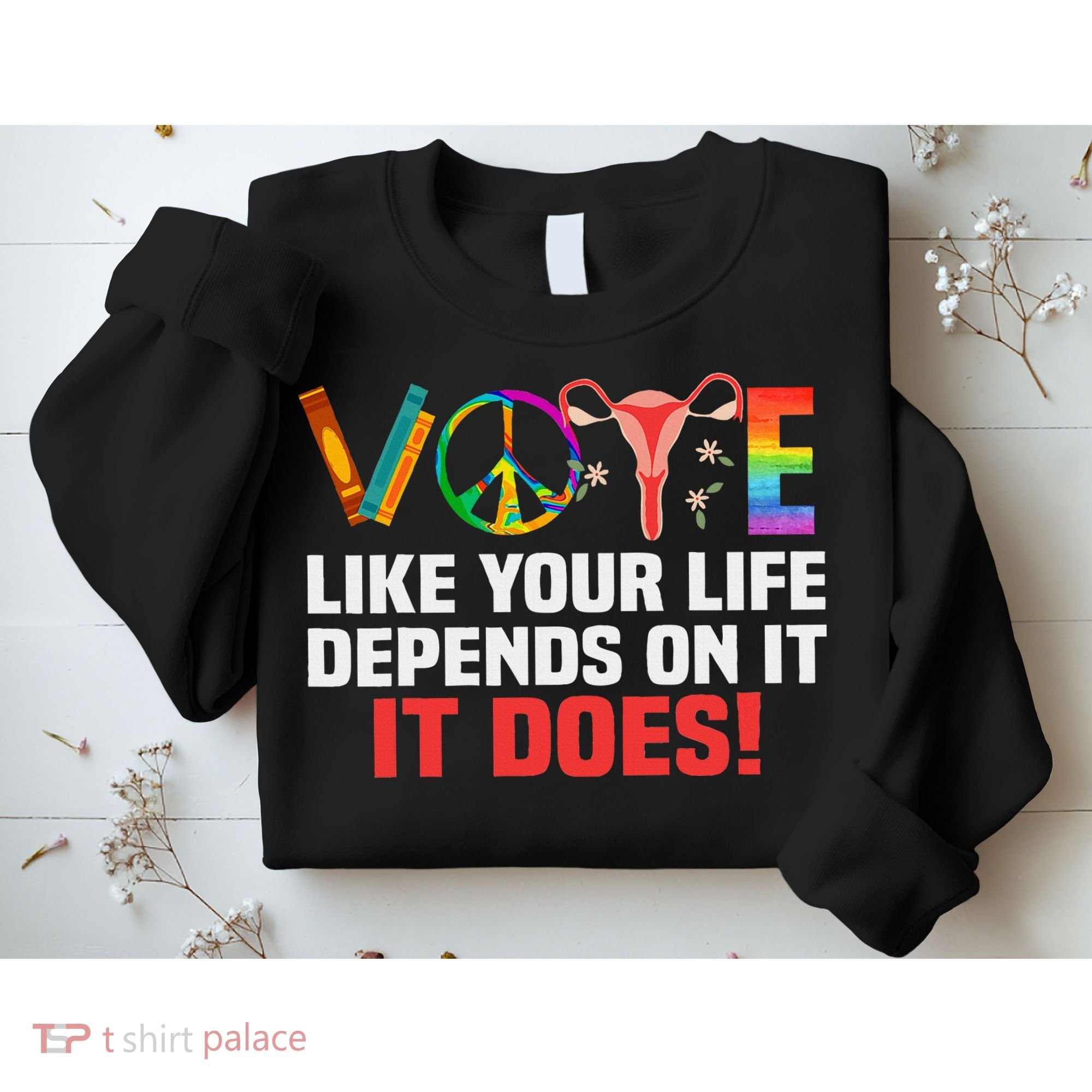 Vote Like Your Life Depends On It Feminist Gift Sweatshirt