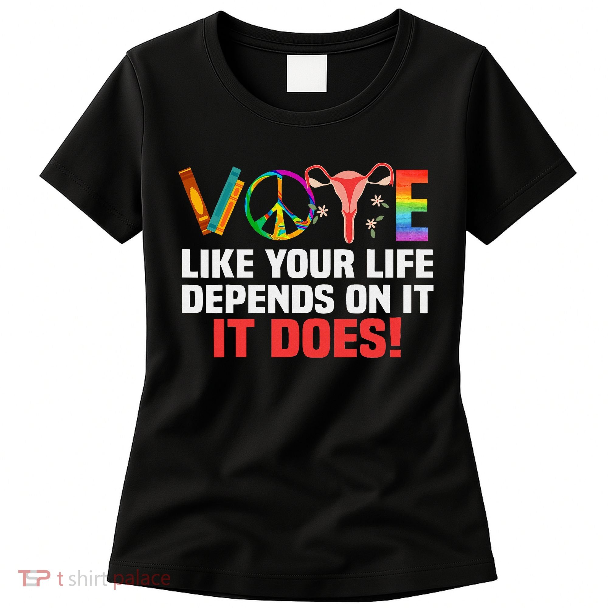 Vote Like Your Life Depends On It Feminist Gift Women's T-Shirt