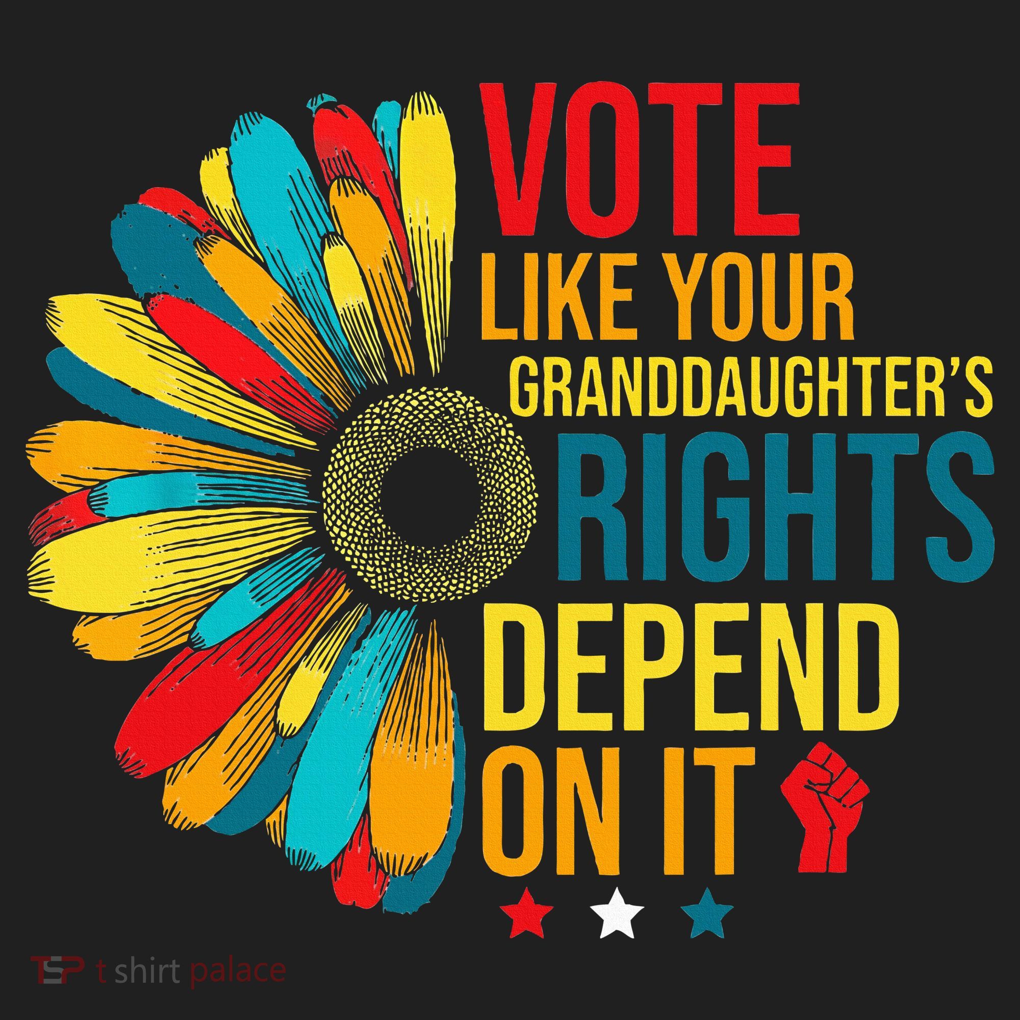Vote Like Your Daughters Granddaughters Rights Depend On It Women's Sweatshirt