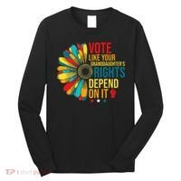 Vote Like Your Daughters Granddaughters Rights Depend On It Long Sleeve Shirt thumb 0