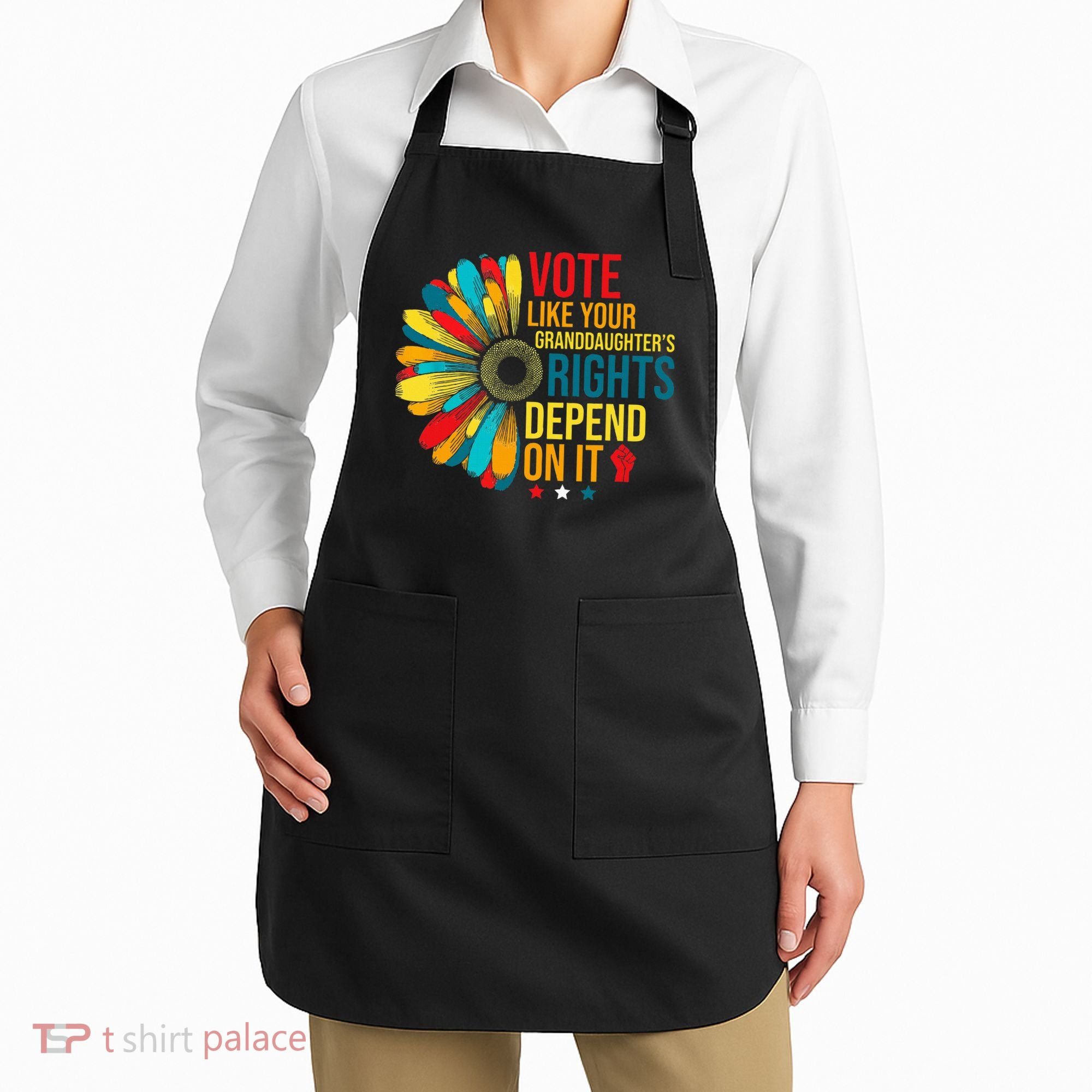 Vote Like Your Daughters Granddaughters Rights Depend On It Apron