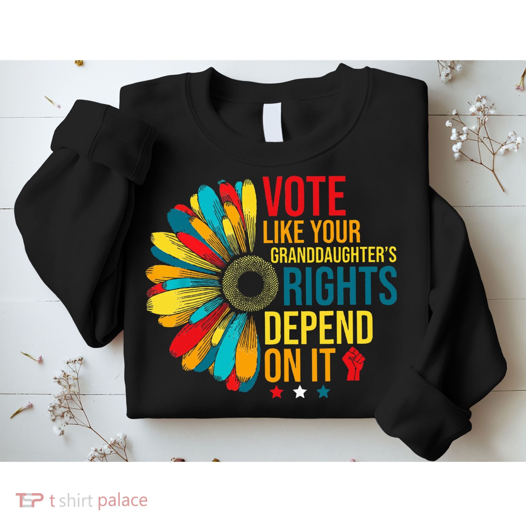 Vote Like Your Daughters Granddaughters Rights Depend On It Sweatshirt