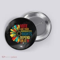 Vote Like Your Daughters Granddaughters Rights Depend On It Button thumb 0
