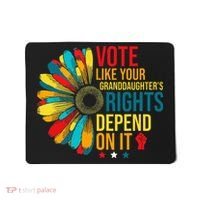 Vote Like Your Daughters Granddaughters Rights Depend On It Mousepad thumb 0