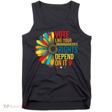 Vote Like Your Daughters Granddaughters Rights Depend On It Tank Top