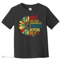 Vote Like Your Daughters Granddaughters Rights Depend On It Toddler T-Shirt thumb 0