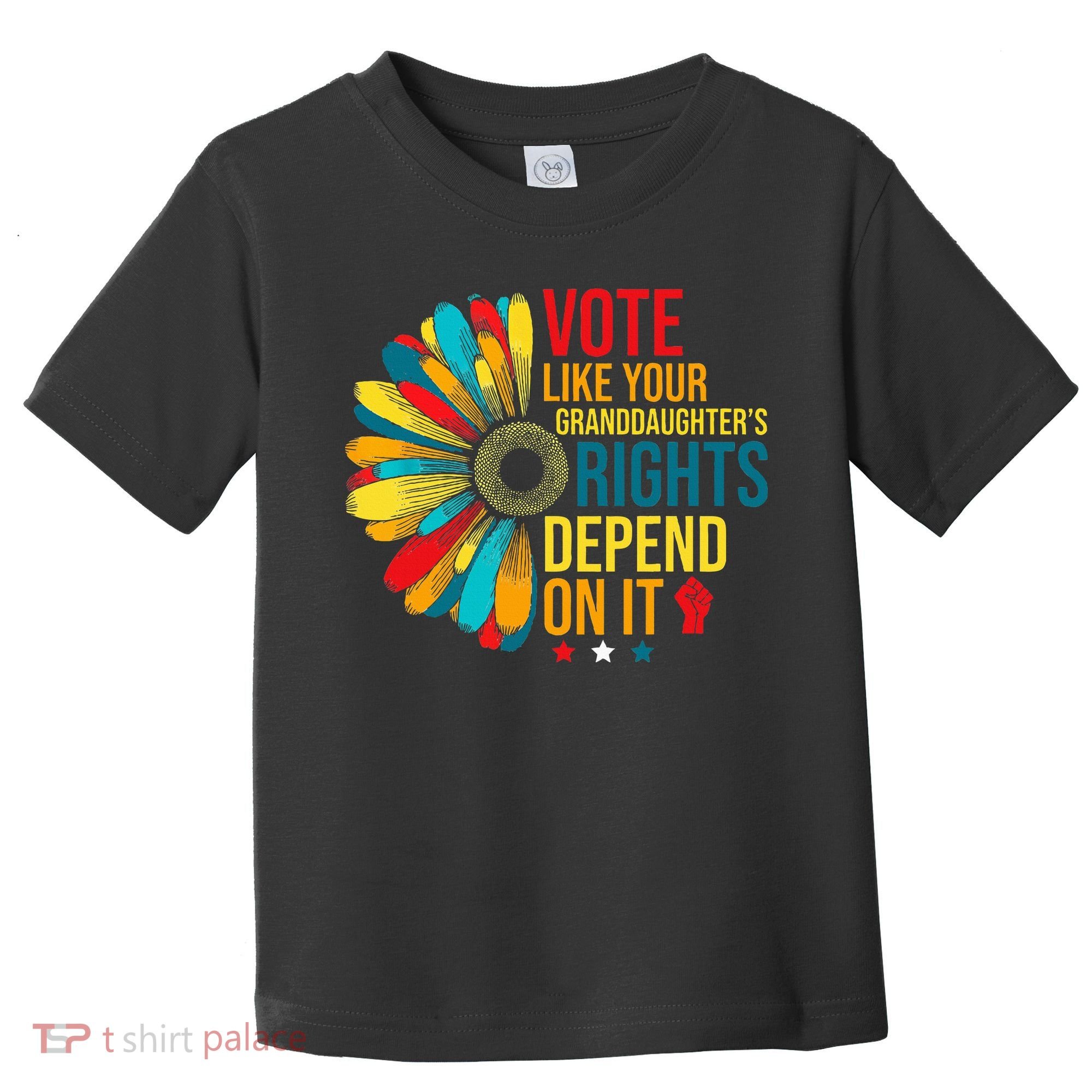 Vote Like Your Daughters Granddaughters Rights Depend On It Toddler T-Shirt