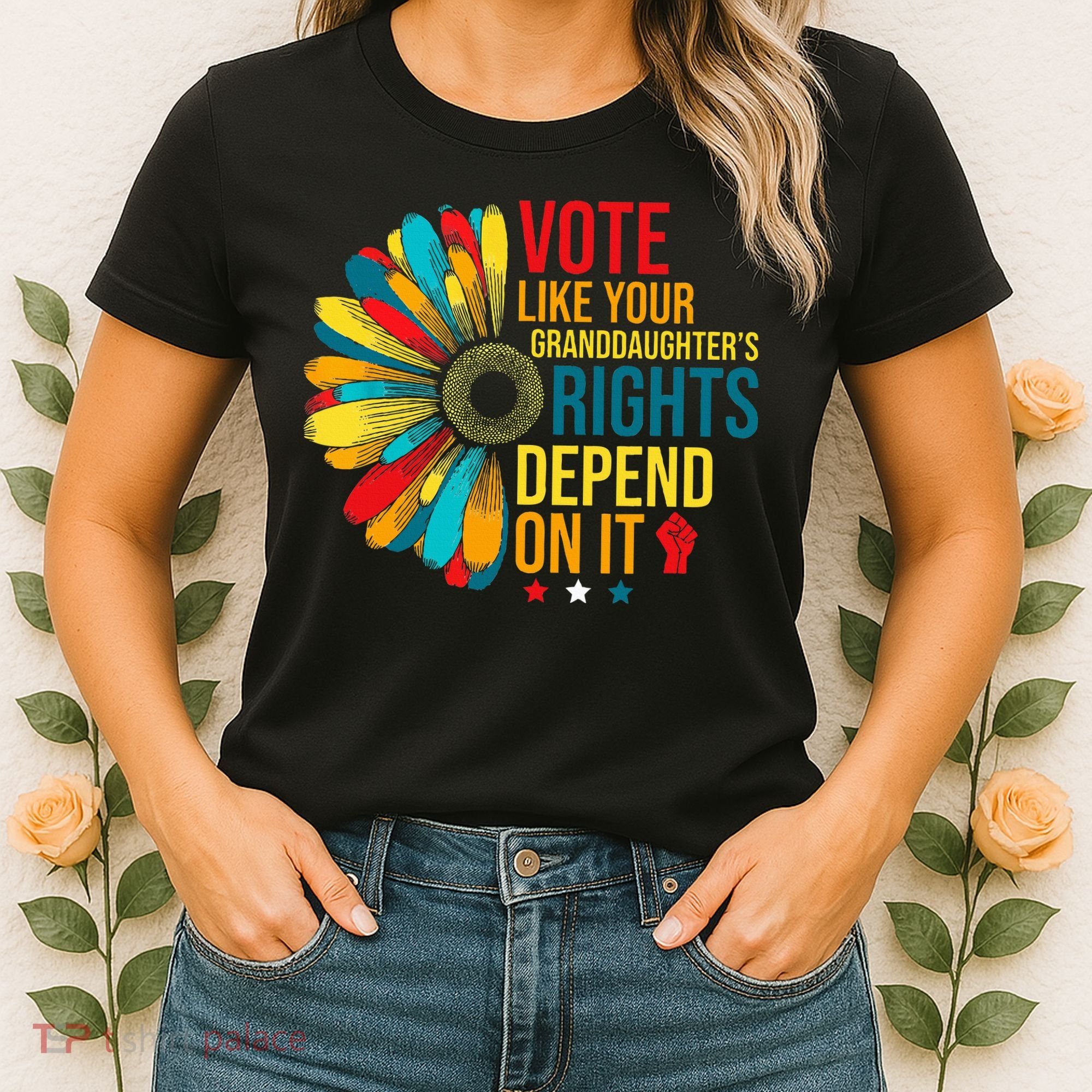 Vote Like Your Daughters Granddaughters Rights Depend On It Women's T-Shirt