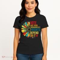 Vote Like Your Daughters Granddaughters Rights Depend On It Women's T-Shirt thumb 4