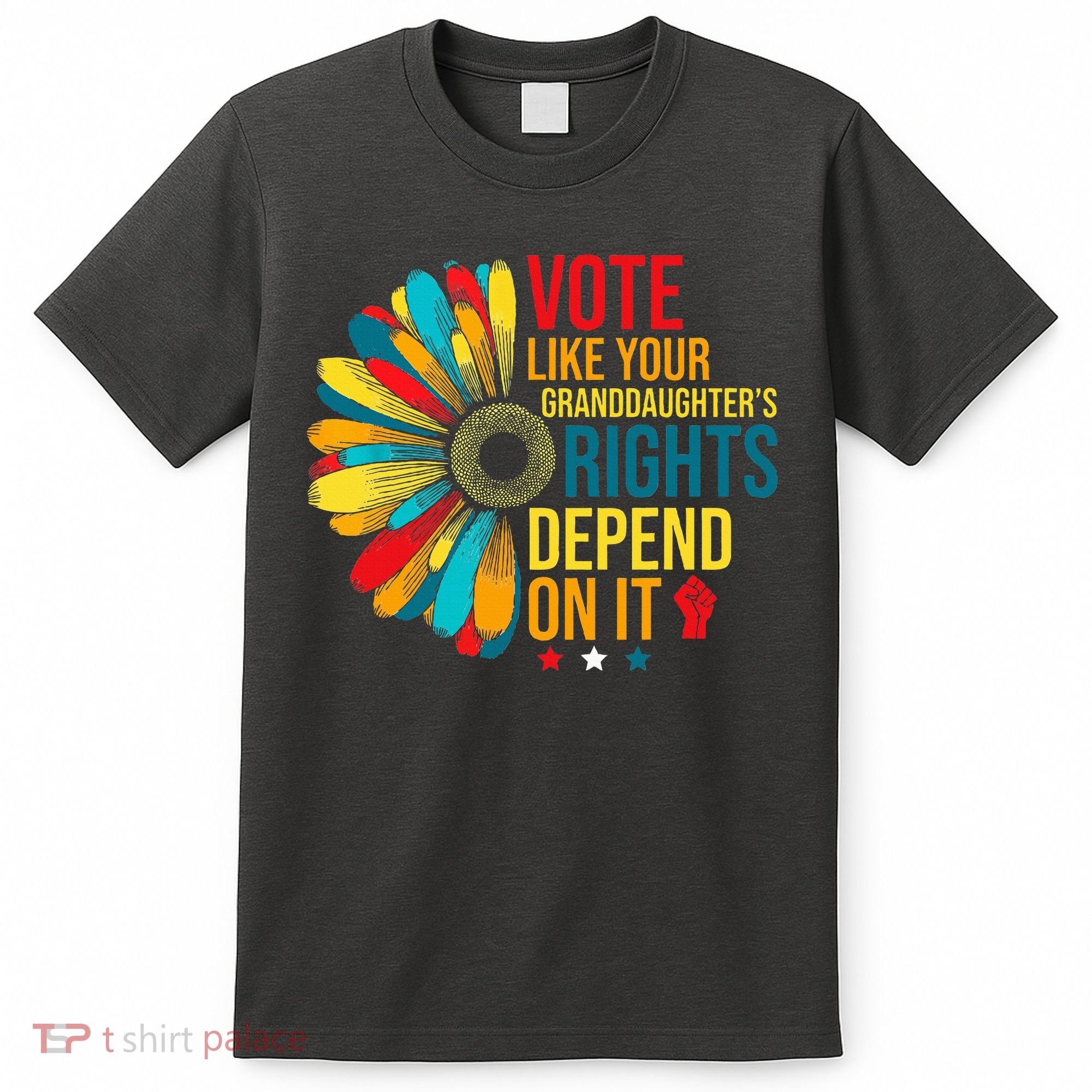 Vote Like Your Daughters Granddaughters Rights Depend On It T-Shirt