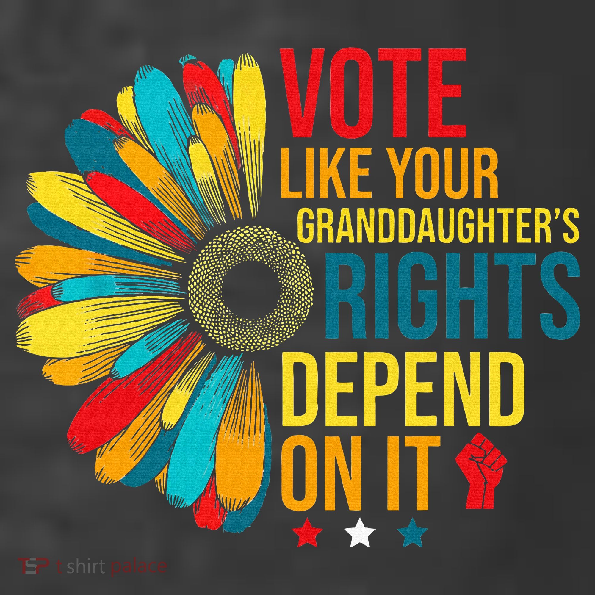 Vote Like Your Daughters Granddaughters Rights Depend On It T-Shirt