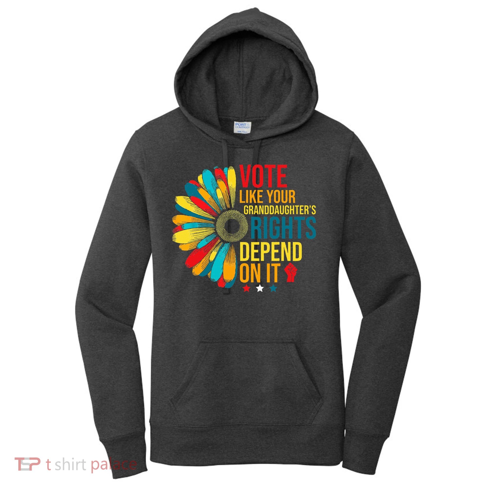 Vote Like Your Daughters Granddaughters Rights Depend On It Women's Hoodie