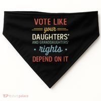 Vote Like Your Daughter’S And GranddaughterS Rights Depend On It USA-Made Doggie Bandana thumb 0