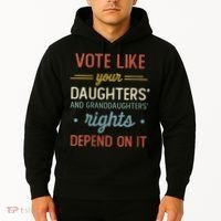 Vote Like Your Daughter’S And GranddaughterS Rights Depend On It Hoodie thumb 2
