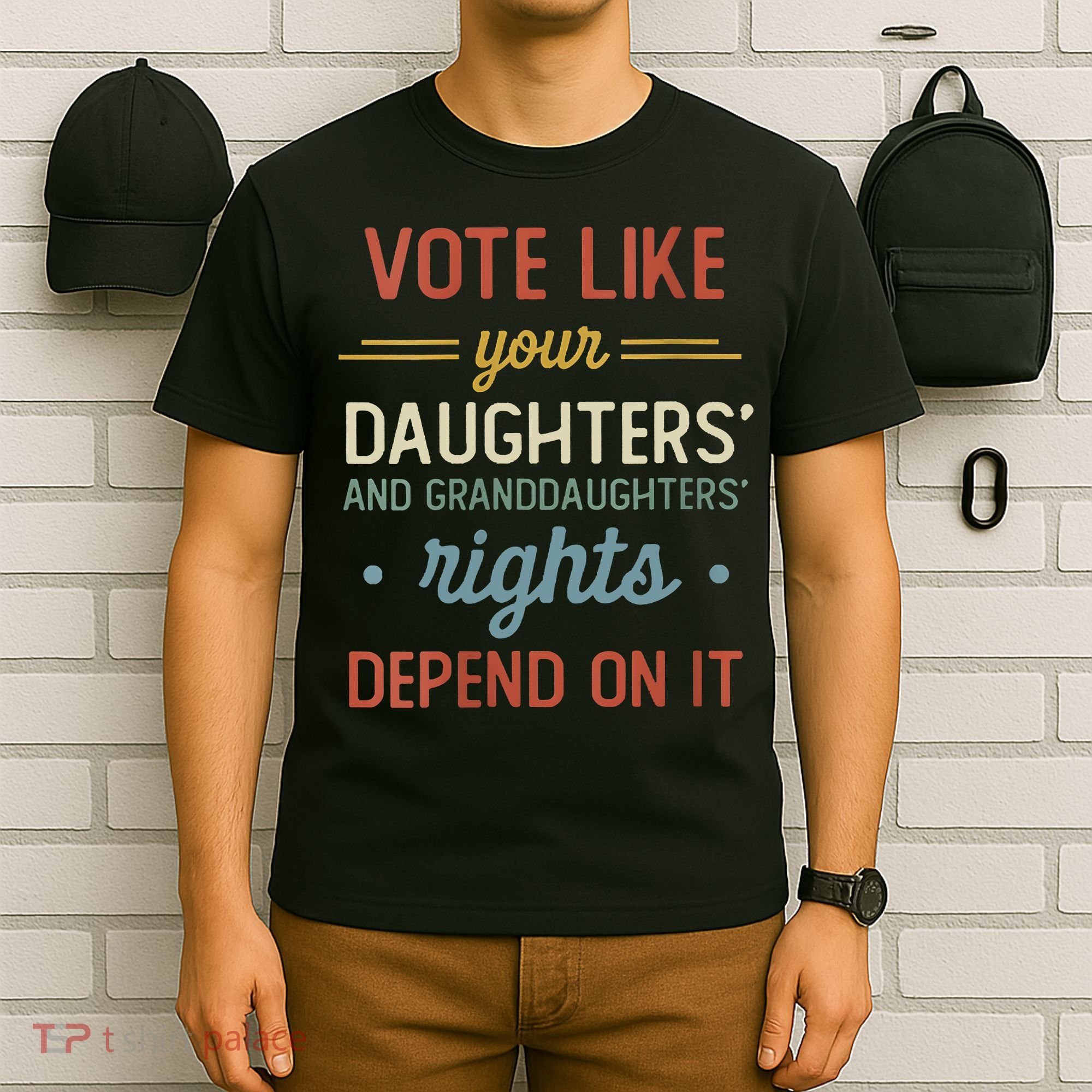 Vote Like Your Daughter’S And GranddaughterS Rights Depend On It T-Shirt