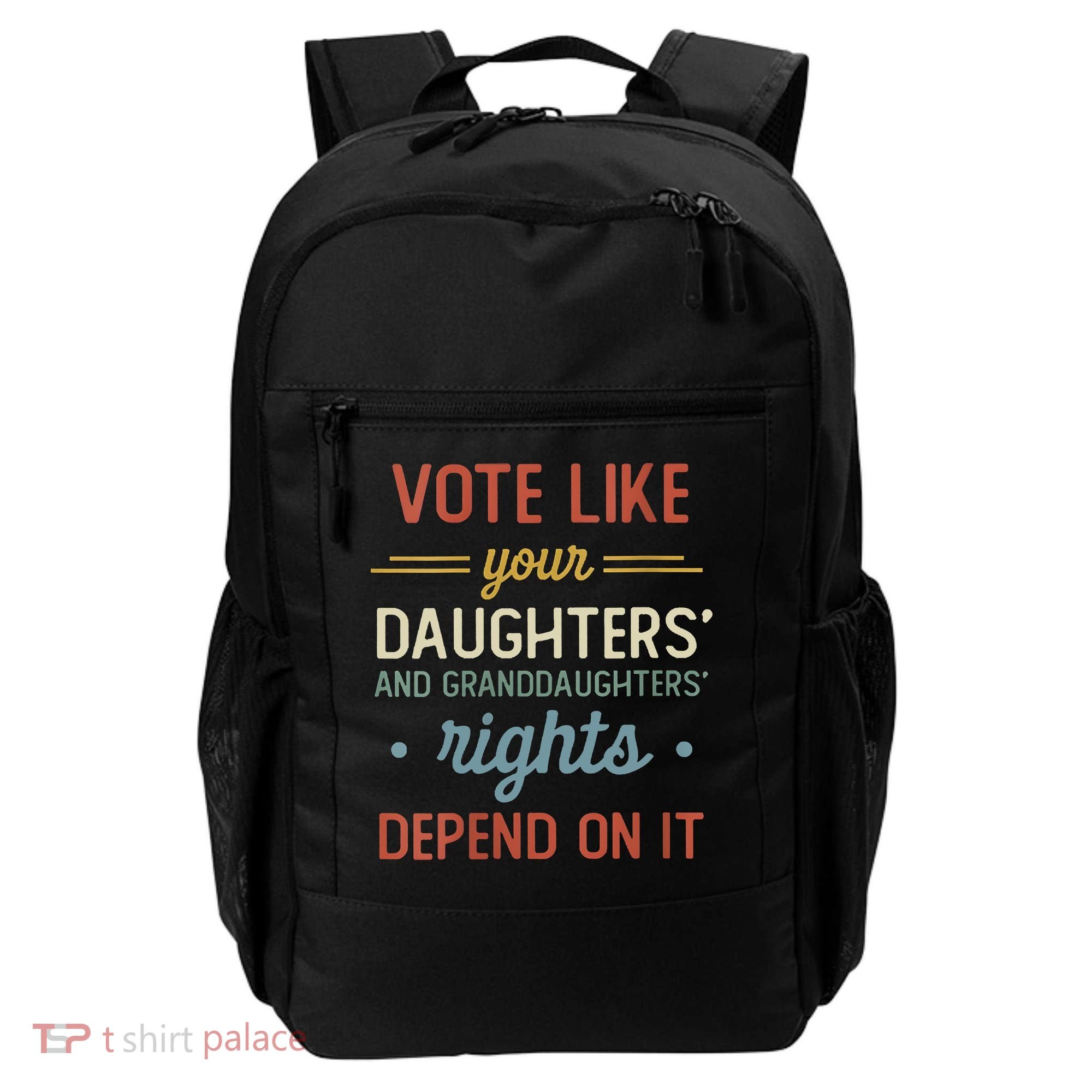 Vote Like Your Daughter’S And GranddaughterS Rights Depend On It Backpack